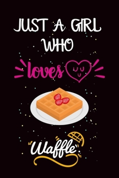 Paperback Just A Girl Who Loves Waffle: A Great Gift Lined Journal Notebook For Waffle Lover.Best Idea For Christmas/Birthday/New Year Gifts Book