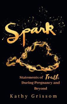 Paperback Spark: Statements of Truth During Pregnancy and Beyond Book