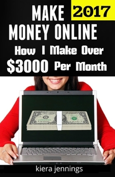 Paperback Make Money Online 2017: How I Make Over $3000 A Month Online (Make Money Online 2017) Book