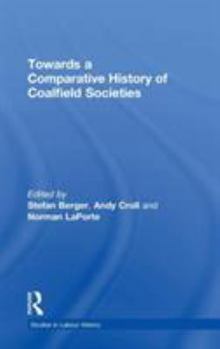 Hardcover Towards a Comparative History of Coalfield Societies Book