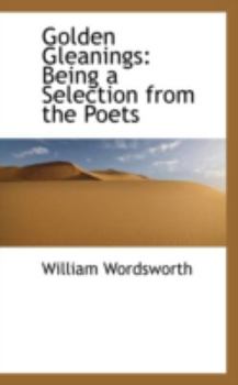 Paperback Golden Gleanings: Being a Selection from the Poets Book