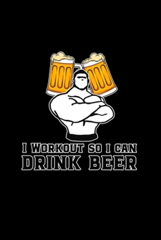 I Workout So I Can Drink Beer: 6x9 Blank Dot Grid Funny Notebook Or Couple Book - Birthday Journal Or Family Diary for Men and Women