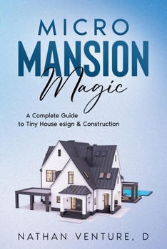 Paperback Micro Mansion Magic: A Complete Guide to Tiny House Design & Construction Book