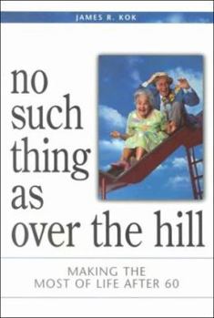 Paperback No Such Thing as Over the Hill: Making the Most of Life After 60 Book