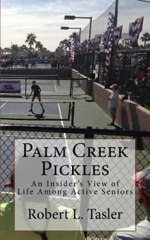 Paperback Palm Creek Pickles: An Insider's View of Life Among Active Seniors Book