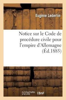Paperback Notice Sur Le Code de Procédure Civile Pour l'Empire d'Allemagne [French] Book