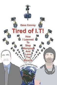 Paperback Tired of I.T! - How I learned to stop worrying and love the Bicycle Book