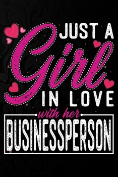 Paperback Just A Girl In Love With Her Businessperson: Cute Valentine's day or anniversary notebook for a girl whose boyfriend or husband is an awesome Business Book