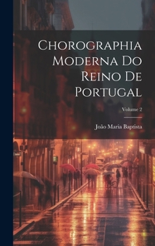 Hardcover Chorographia Moderna Do Reino De Portugal; Volume 2 [Galician] Book