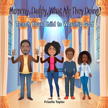 Paperback Mommy, Daddy, What Are They Doing?: Teach Your Child to Worship God Book
