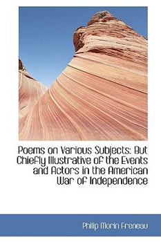 Paperback Poems on Various Subjects: But Chiefly Illustrative of the Events and Actors in the American War of Book