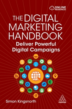 Paperback The Digital Marketing Handbook: Deliver Powerful Digital Campaigns Book