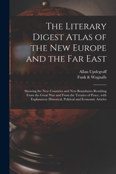 Paperback The Literary Digest Atlas of the New Europe and the Far East: Showing the New Countries and New Boundaries Resulting From the Great War and From the T Book