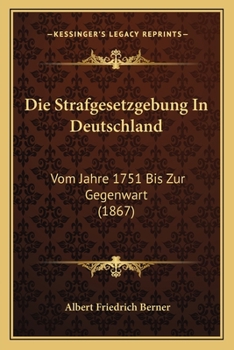 Die Strafgesetzgebung In Deutschland: Vom Jahre 1751 Bis Zur Gegenwart (1867)