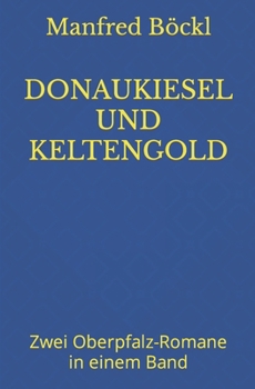 Paperback Donaukiesel Und Keltengold: Zwei Oberpfalz-Romane in einem Band [German] Book