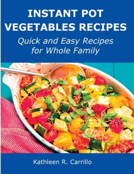 Paperback Instant Pot Vegetables Recipes: Quick and Easy Recipes for Whole Family Book