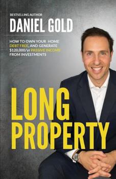 Paperback Long Property: How to own your home debt-free, and generate $120,000/yr passive income from investments Book