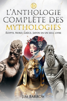 Paperback L'anthologie complète des mythologies: Égypte, Nord, Grèce, Japon en un seul livre [French] Book