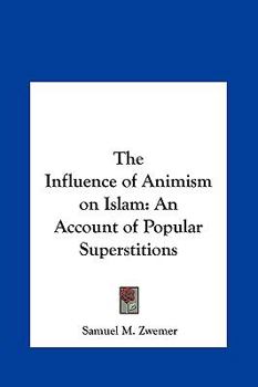 Hardcover The Influence of Animism on Islam: An Account of Popular Superstitions Book