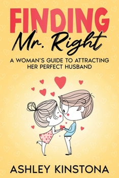 Paperback Finding Mr. Right: A Woman's Guide to Attracting Her Perfect Husband Book