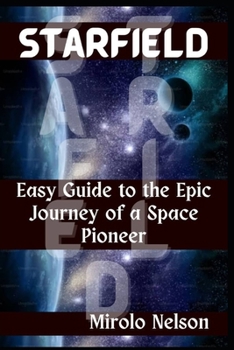 Starfield: Easy Guide to the Epic Journey of a Space Pioneer