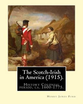 Paperback The Scotch-Irish in America (1915). By: Henry Jones Ford: History Colonial period, ca. 1600-1775 Book