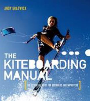 Paperback The Kiteboarding Manual: The Essential Guide for Beginners and Improvers Book