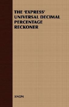 Paperback The 'Express' Universal Decimal Percentage Reckoner Book