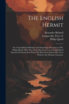 Paperback The English Hermit; or, Unparalleled Sufferings and Surprising Adventures of Mr. Philip Quarll, Who Was Lately Discovered on an Uninhabited Island in Book