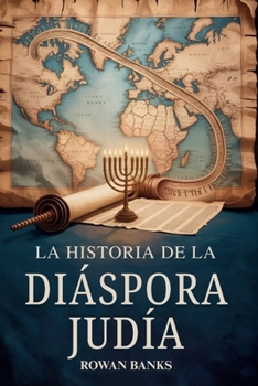 Paperback La Historia de la Diáspora Judía: El Impacto Global de la Migración, la Supervivencia y la Influencia Cultural Judía [Spanish] Book