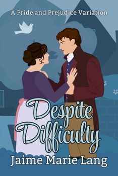 Despite Difficulties: A Pride and Prejudice Variation (Elizabeth and Darcy True Love Multiverse)