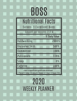 Boss Weekly Planner 2020 - Nutritional Facts: Boss Gift Idea For Men & Women | Weekly Planner Appointment Book Agenda Nutritional Info | To Do List & Notes Sections | Calendar Views