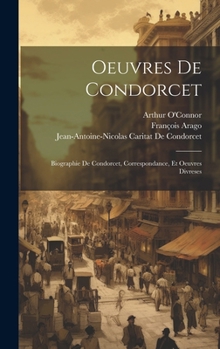 Hardcover Oeuvres De Condorcet: Biographie De Condorcet, Correspondance, Et Oeuvres Divreses [French] Book