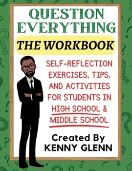 Paperback Student Workbook for Question Everything: Self-Reflection Exercises, Tips, and Activities for Grades 7-12 Book