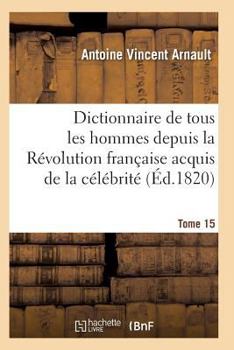 Paperback Dictionnaire Historique Et Raisonné de Tous Les Hommes Depuis La Révolution Française T.15 [French] Book