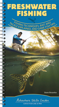 Spiral-bound Freshwater Fishing: Fishing Techniques, Baits and Tackle Explained, and Game Fish Tips Book