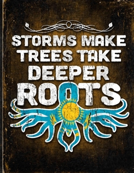 Storms Make Trees Take Deeper Roots: Kazakhstan Flag Customized Personalized Gift for Kazakh Coworker Friend  Planner Daily Weekly Monthly Undated Calendar Organizer Journal