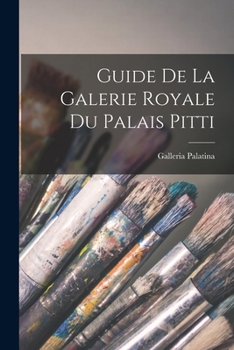 Paperback Guide De La Galerie Royale Du Palais Pitti [French] Book