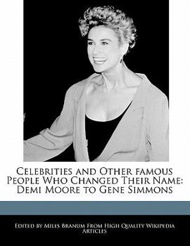 Celebrities and Other Famous People Who Changed Their Name : Demi Moore to Gene Simmons