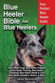 Paperback Blue Heeler Bible And Blue Heelers: Your Perfect Blue Heeler Guide Blue Heeler Dogs, Blue Heeler Puppies, Blue Heeler Training, Blue Heeler Grooming, Book