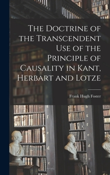 Hardcover The Doctrine of the Transcendent Use of the Principle of Causality in Kant, Herbart and Lotze Book