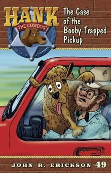 The Case of the Booby-Trapped Pickup - Book #49 of the Hank the Cowdog
