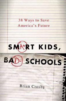 Hardcover Smart Kids, Bad Schools: 38 Ways to Save America's Future Book