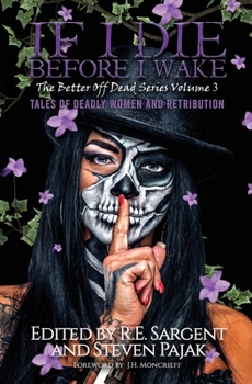 If I Die Before I Wake: Tales of Deadly Women and Retribution - Book #3 of the Better Off Dead