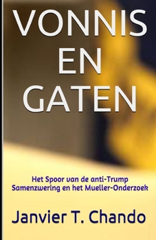 VONNIS  EN GATEN: Het Spoor van de anti-Trump Samenzwering en het Mueller-Onderzoek (ONDANKS HEN) (Dutch Edition)