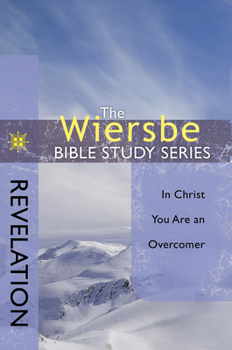 Revelation: In Christ You Are An Overcomer - Book #47 of the Wiersbe Bible Study