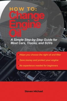 Paperback How to Change Engine Oil: A Simple Step-by-Step Guide for Most Cars, Trucks, and SUVs Book