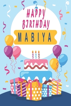 Happy Birthday MABIYA ;Cool Personalized First Name Notebook - an Appreciation Gift - Gift for Women/Girls, Unique Present, Birthday gift idea: Lined ... 120 Pages, 6x9, Soft Cover, Glossy Finish