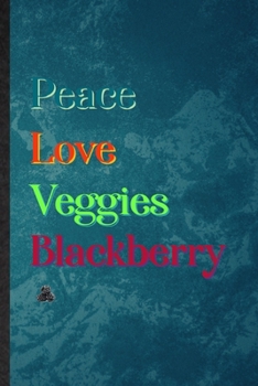 Peace Love Veggies Blackberry: Lined Notebook For Nutritious Fruit. Practical Ruled Journal For Weight Loss Keep Fit. Unique Student Teacher Blank ... Planner Great For Home School Office Writing