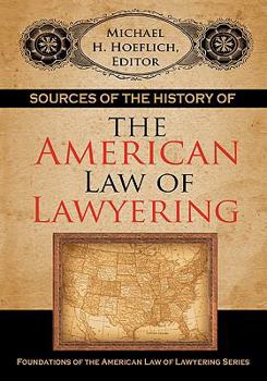 Sources of the History of the American Law of Lawyering (Foundations of the American Law of Lawyering)